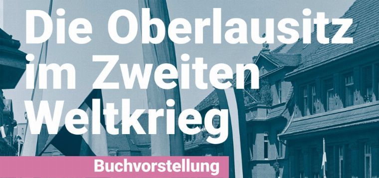Buchvorstellung "Die Oberlausitz im Zweiten Weltkrieg"